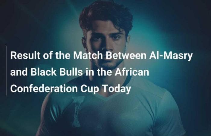 Match Results Between Al-Masry and Black Bulls in the African Confederation Cup Today