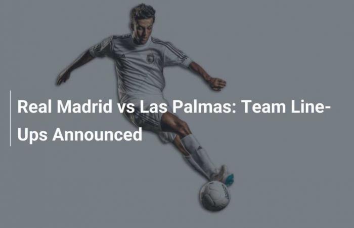 Real Madrid vs Las Palmas: Team lineups announced