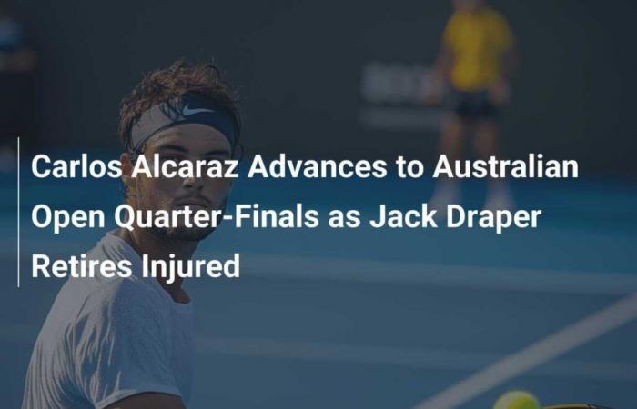 Carlos Alcaraz advances to quarter-final of Australian Open after Jack Draper withdraws