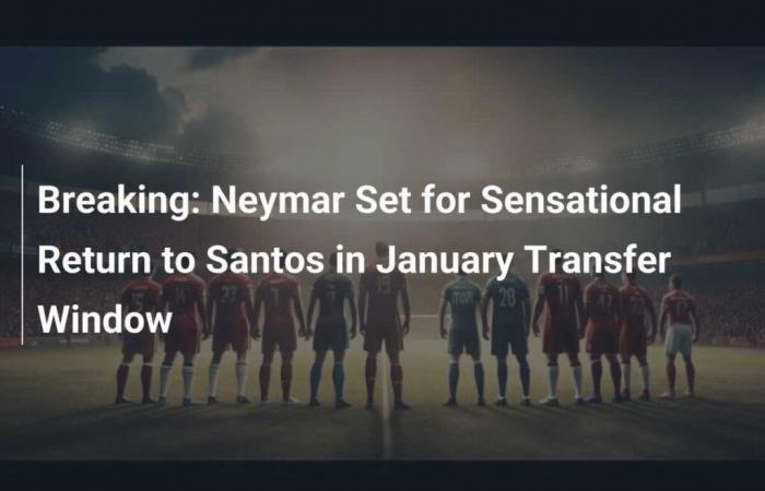 Neymar Ready to Make Sensational Return to Santos in January