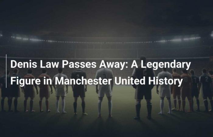 Death of Denis Law: A Legendary Figure in Manchester United History