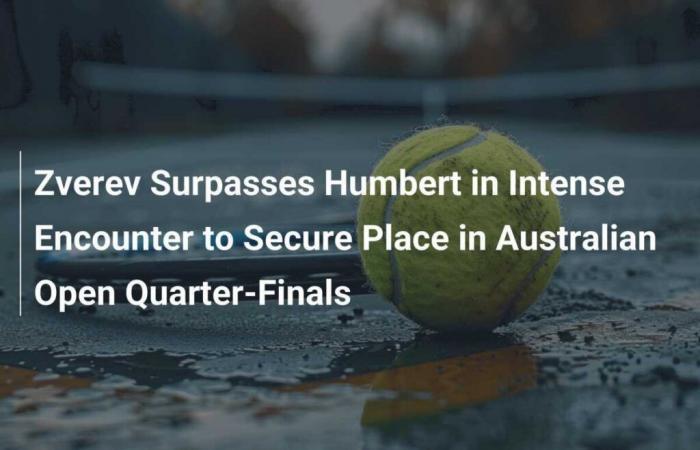 Zverev Surpasses Humbert in Intense Duel to Reach the Quarter-Finals of the Australian Open