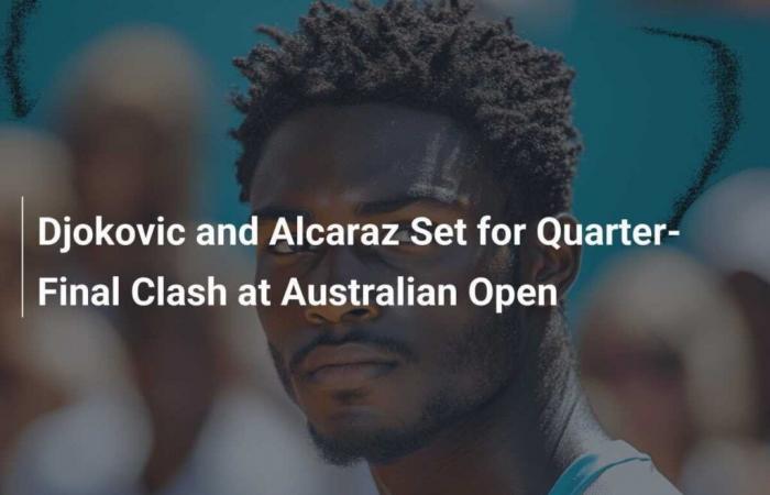 Djokovic and Alcaraz set for quarter-final clash at Australian Open