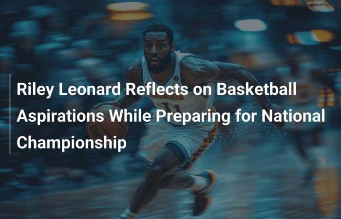 Riley Leonard discusses his basketball ambitions while preparing for the national championship