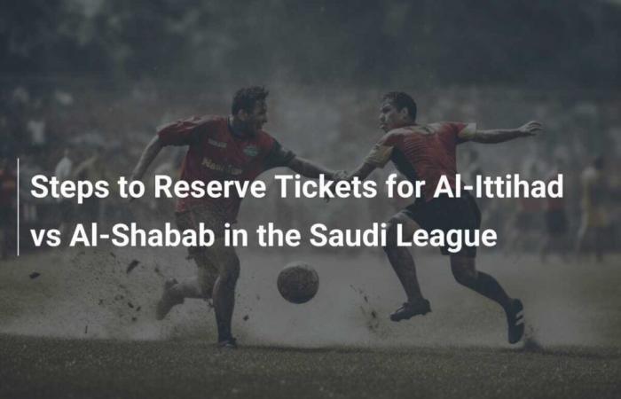 How to Book Tickets for Al-Ittihad vs Al-Shabab Match in Saudi League