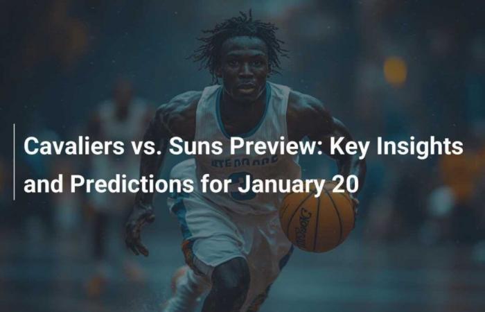 Cavaliers vs. Suns Game Preview: Key Info and Predictions for January 20