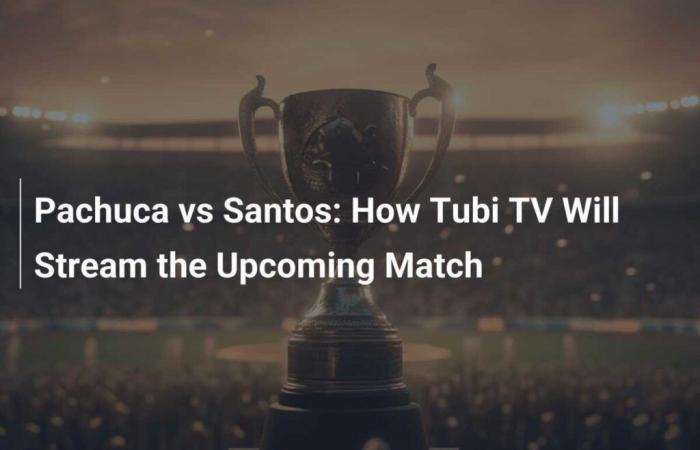 Pachuca vs Santos: How Tubi TV will broadcast the next match