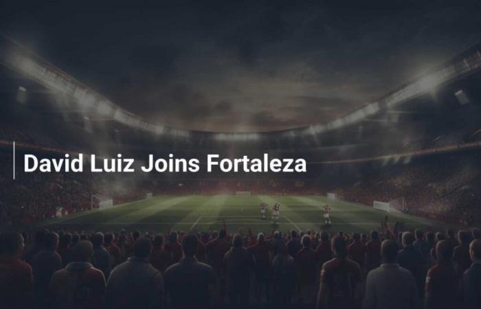 David Luiz Rejoin Fortaleza – footboom1.com