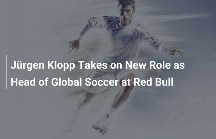 Jürgen Klopp Takes New Role as Head of Global Football at Red Bull