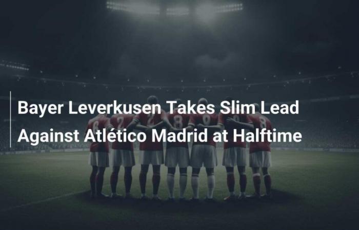 Leverkusen takes slight lead against Atlético Madrid at halftime