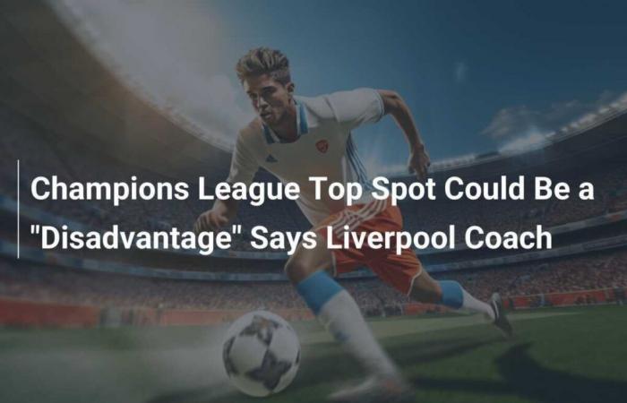 Champions League top spot could be a ‘disadvantage’, says Liverpool manager