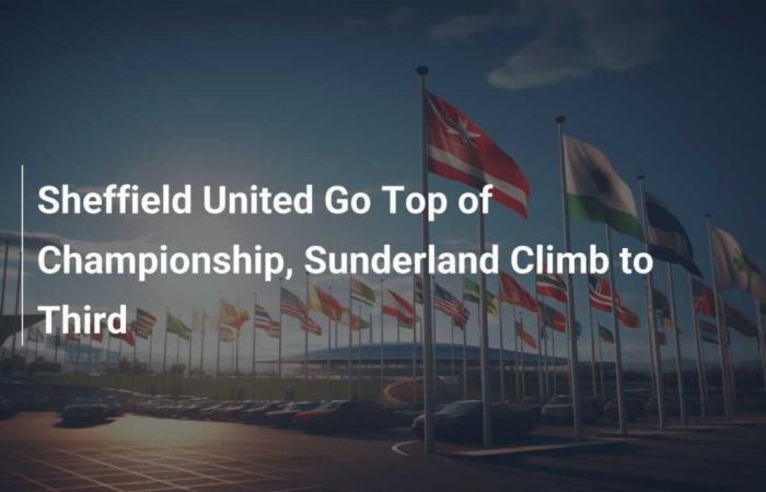 Sheffield United take the lead in the Championship, Sunderland climb to third place