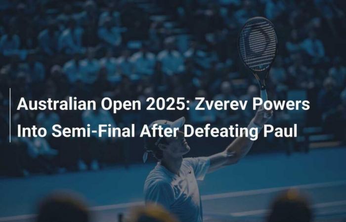 Australian Open 2025: Zverev in semi-final after defeating Paul