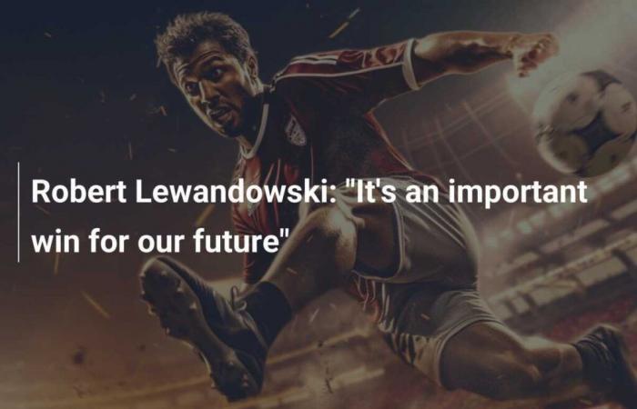 Robert Lewandowski: “This is an important victory for our future”