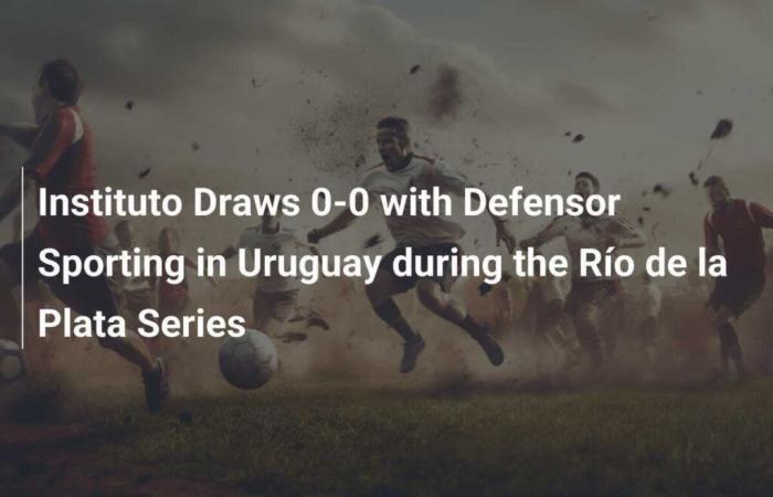 Instituto draws 0-0 against Defensor Sporting in Uruguay in Serie Río de la Plata