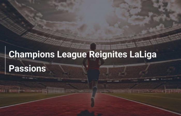 The Champions League reignites passions in La Liga