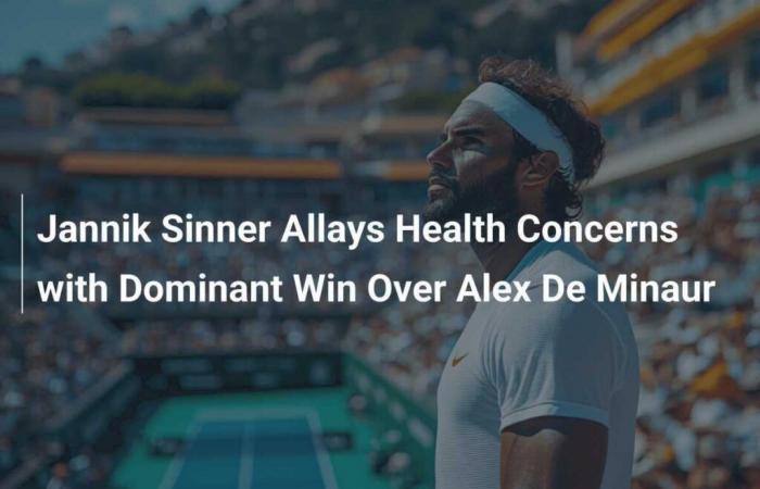 Jannik Sinner Wards Off Health Concerns With Dominant Victory Against Alex De Minaur