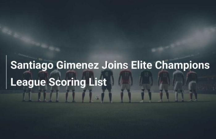 Santiago Gimenez Joins the List of Champions League Top Scorers