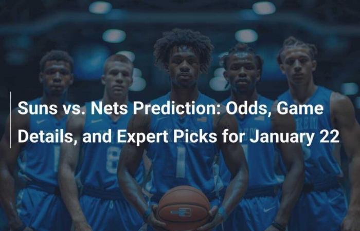 Suns vs. Nets Prediction: Odds, Match Details and Expert Predictions for January 22