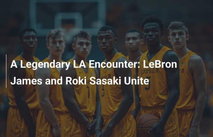 A Legendary Meeting in Los Angeles: LeBron James and Roki Sasaki unite