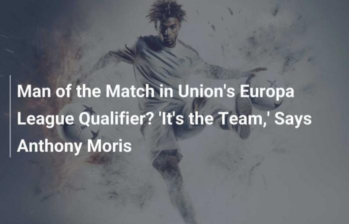 Man of the match in the qualifier of the Union in the Europa League? “It’s the team,” says Anthony Moris