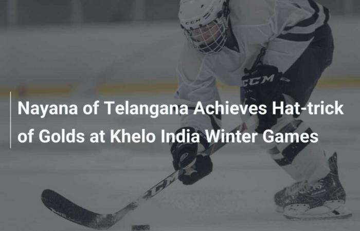 Nayana de Telangana achieves a tripled gold at the Khelo India Winter Games