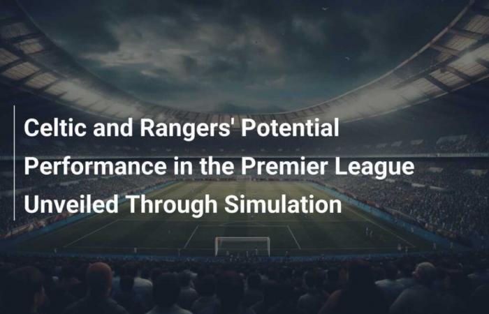 Celtic and Rangers’ Potential Performance in the Premier League: A Revealing Simulation