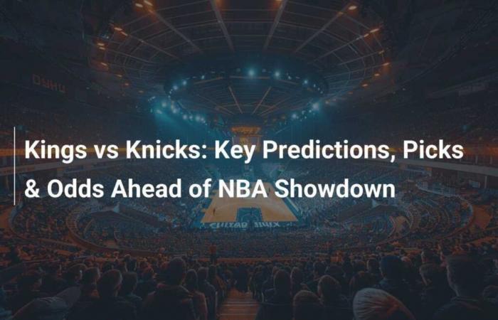 Kings vs Knicks: predictions and key Paris before the NBA duel