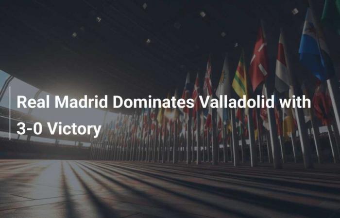 Real Madrid dominate Valladolid with 3-0 victory