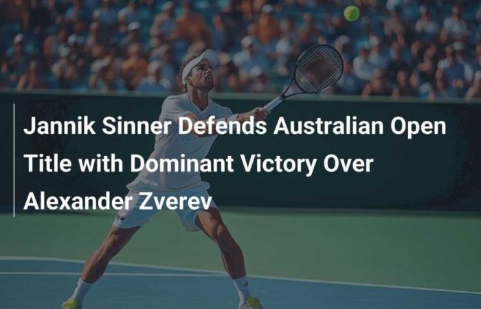 Jannik Sinner defends his title to the Australian Open with a dominant victory against Alexander Zverev