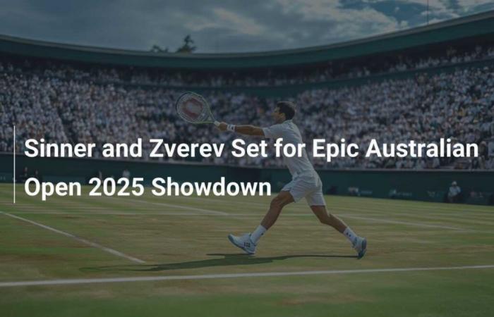 Sinner and Zverev on course for epic final at Australian Open 2025