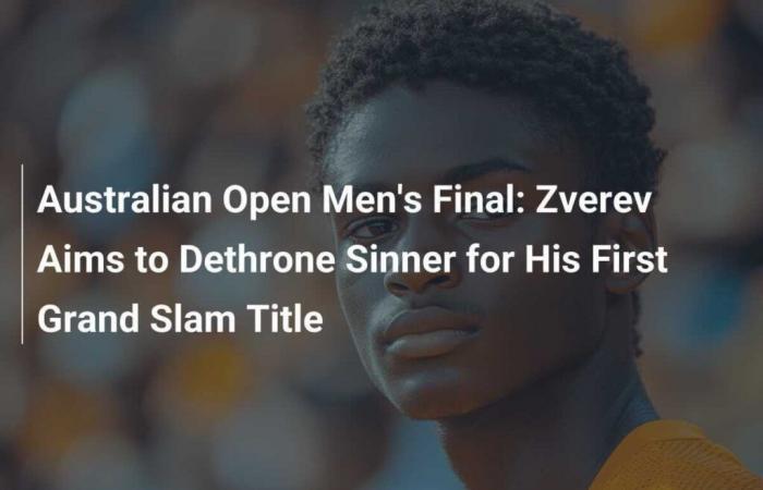 Male final of the Australian Open: Zverev aims to dethrone Sinner for his first Title du Grand Slam