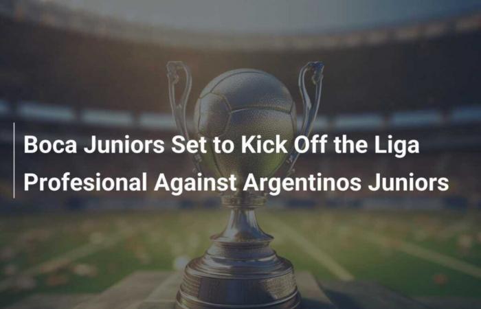 Boca Juniors enters the Liga Profesional against Argentinos Juniors