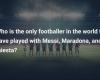 Who is the only footballer in the world to have played with Messi, Maradona and Iniesta?