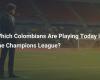 Which Colombians Are Playing Today in the Champions League?