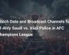 Match Date and Broadcast Channels for Al-Ahly Saudi vs. Iraqi Police in AFC Champions League