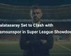 Galatasaray Set to Clash with Samsunspor in Super League Showdown