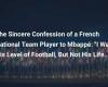 The Sincere Confession of a French National Team Player to Mbappé: “I Want His Level of Football, But Not His Life…”