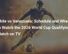 Chile vs Venezuela: Schedule and Where to Watch the 2026 World Cup Qualification Match on TV