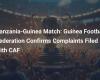 Tanzania-Guinea Match: The Guinean Football Federation Confirms Complaints Filed with CAF