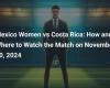 Mexico Women vs Costa Rica: How and where to watch the match on November 30, 2024