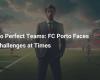 No Perfect Teams: FC Porto Faces Challenges at Times