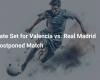 Date Set for Postponed Match Valencia vs. real Madrid