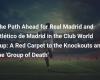 The Future Path for Real Madrid and Atlético de Madrid in the Club World Cup: A Red Carpet for the Round of 16 and the ‘Group of Death’