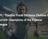 EPL: Thomas Frank declares Chelsea current Premier League champions