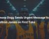 Snoop Dogg Sends Urgent Message to LeBron James in First Take