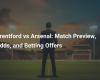 Brentford vs Arsenal: Match Preview, Odds and Betting Offers