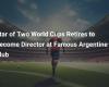 Star of Two World Cups Retires to Become Director at Famous Argentinian Club