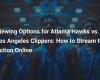 Watching Options for Atlanta Hawks vs. Los Angeles Clippers: How to Follow the Action Online