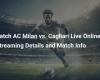 Watch AC Milan vs Cagliari Live: Streaming Details and Match Information